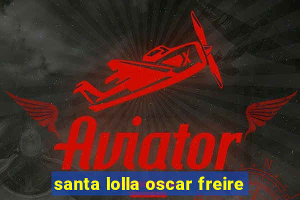 santa lolla oscar freire